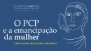 O PCP e a emancipação da mulher - Luta secular do presente e do futuro